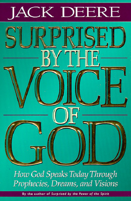 Surprised by the Voice of God: How God Speaks Today Through Peophecies, Dreams, and Visions