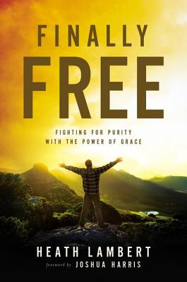 Image for Finally Free: Fighting for Purity with the Power of Grace