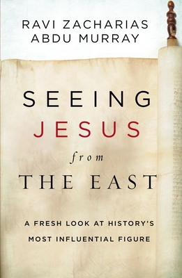 Seeing Jesus from the East: A Fresh Look at Historys Most Influential Figure