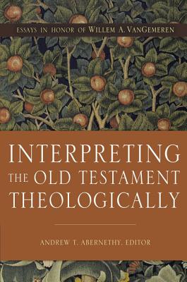 Image for Interpreting the Old Testament Theologically: Essays in Honor of Willem A. VanGemeren