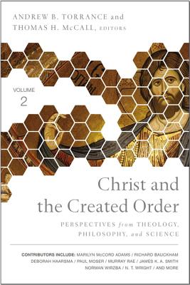 Image for Christ and the Created Order: Perspectives from Theology, Philosophy, and Science