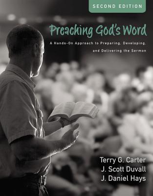 Image for Preaching God's Word, Second Edition: A Hands-On Approach to Preparing, Developing, and Delivering the Sermon