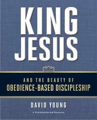 Image for King Jesus and the Beauty of Obedience-Based Discipleship
