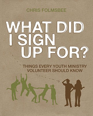 What Did I Sign Up For: Things Every Youth Ministry Volunteer Should Know