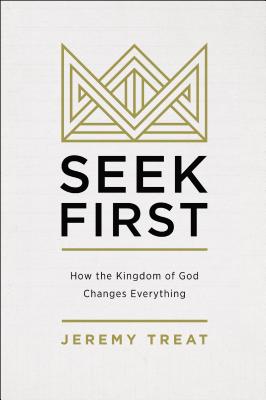 Image for Seek First: How the Kingdom of God Changes Everything Seek First: How the Kingdom of God Changes Everything