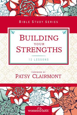 Building Your Strengths: Who Am I in God's Eyes (And What Am I Supposed to Do about it) (Women of Faith Study Guide Series)