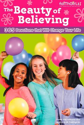 The Beauty of Believing: 365 Devotions that Will Change Your Life (Faithgirlz)
