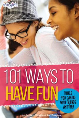 Image for 101 Ways to Have Fun: Things You Can Do with Friends, Anytime! (Faithgirlz) 101 Ways to Have Fun: Things You Can Do with Friends, Anytime! (Faithgirlz)