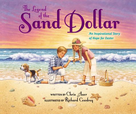 Image for The Legend of the Sand Dollar, Newly Illustrated Edition: An Inspirational Story of Hope for Easter The Legend of the Sand Dollar, Newly Illustrated Edition: An Inspirational Story of Hope for Easter