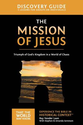 The Mission of Jesus Discovery Guide: Triumph of Gods Kingdom in a World in Chaos (14) (That the World May Know)