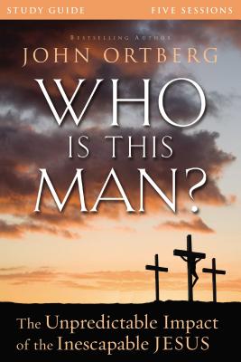 Who Is This Man Bible Study Guide: The Unpredictable Impact of the Inescapable Jesus