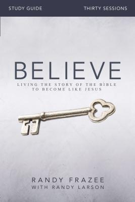 Image for Believe Study Guide: Living the Story of the Bible to Become Like Jesus