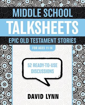 Middle School TalkSheets, Epic Old Testament Stories: 52 Ready-to-Use Discussions