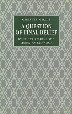 A Question of Final Belief: John Hick's Pluralistic Theory of Salvation