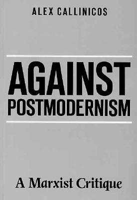 Against Postmodernism: A Marxist Critique