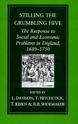 Stilling the Grumbling Hive: The Response to Social and Economic Problems in England, 1689-1750