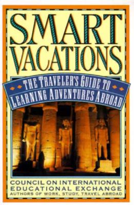 Image for Smart Vacations: The Traveler's Guide to Learning Adventures Abroad Smart Vacations: The Traveler's Guide to Learning Adventures Abroad