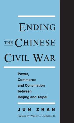 Ending the Chinese Civil War: Power, Commerce, and Conciliation Between Beijing and Taipei