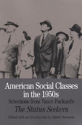 Image for American Social Classes in the 1950s: Selections from Vance Packard's The Status Seekers (Bedford Series in History and Culture)