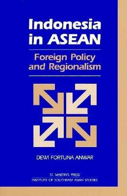 Indonesia in Asean: Foreign Policy and Regionalism