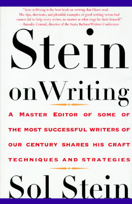 Stein on Writing: A Master Editor of Some of the Most Successful Writers of Our Century Shares His Craft Techniques and Strategies