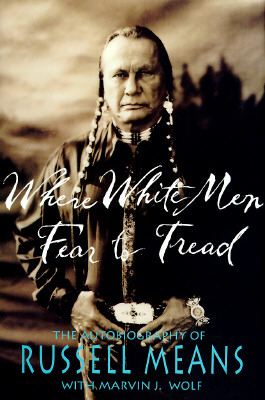 Where White Men Fear to Tread: The Autobiography of Russell Means