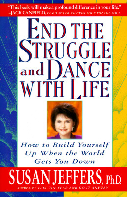 End the Struggle and Dance With Life: How to Build Yourself Up When the World Gets You Down