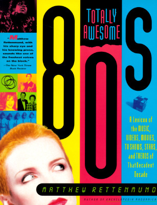 Totally Awesome 80s: A Lexicon of the Music, Videos, Movies, TV Shows, Stars, and Trends of that Decadent Decade