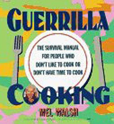 Image for Guerrilla Cooking: The Survival Manual for People Who Don't Like to Cook or Don't Have Time to Cook