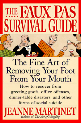 The Faux Pas Survival Guide: The Fine Art of Removing Your Foot from Your Mouth