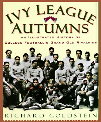Ivy League Autumns: An Illustrated History of College Football's Grand Old Rivalries
