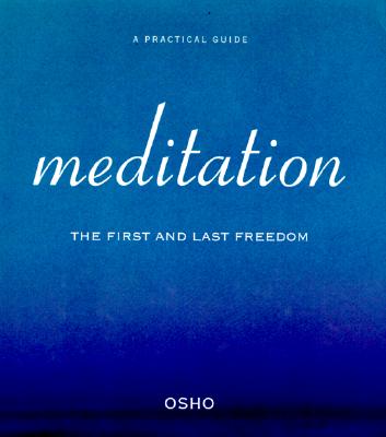 Image for Meditation: The First And Last Freedom: A Practical Guide Meditation: The First And Last Freedom: A Practical Guide