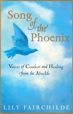 Image for Song of the Phoenix: Voices of Comfort and Healing from the Afterlife