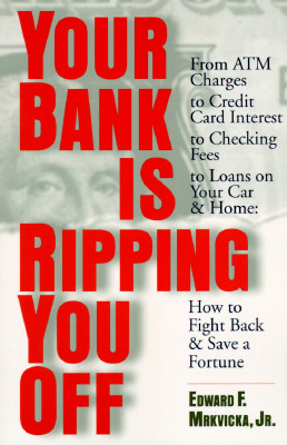 Your Bank Is Ripping You Off: How to Fight Back and Save a Fortune