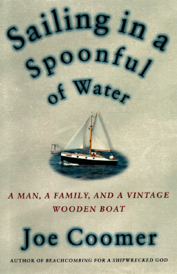 Image for Sailing in a Spoonful of Water: A Landlubber's Education on a Vintage Wooden Boat