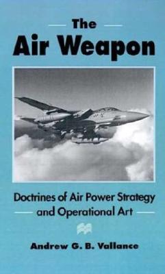 The Air Weapon: Doctrines of Air Power Strategy and Operational Art