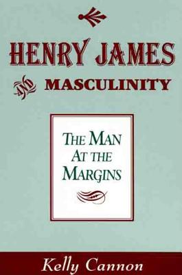 Image for Henry James and Masculinity: The Man at the Margins