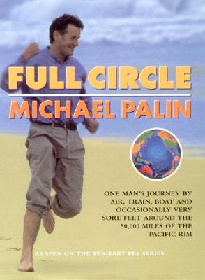 Full Circle: One Man's Journey by Air, Train, Boat and Occasionally Very Sore Feet Around the 20.000 Miles of the Pacific Rim