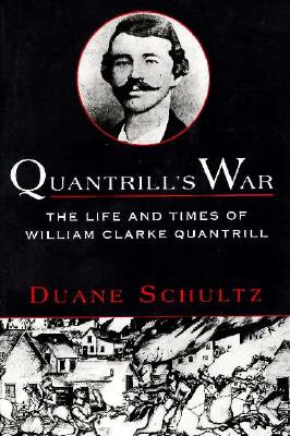 Quantrill's War: The Life & Times Of William Clarke Quantrill, 1837-1865