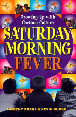 Saturday Morning Fever: Growing up with Cartoon Culture