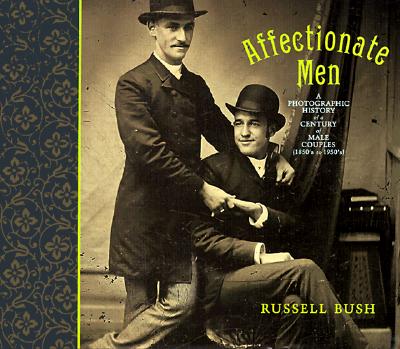 Image for Affectionate Men: A Photographic History of a Century of Male Couples, 1850-1950