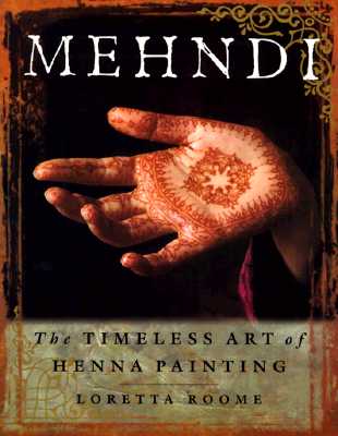 Mehndi : The Timeless Art of Henna Painting