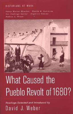 What Caused the Pueblo Revolt of 1680 (Historians at Work)