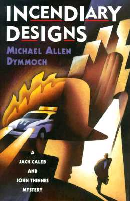 Incendiary Designs: A Jack Caleb and John Thinnes Mystery