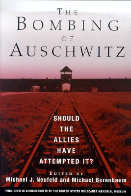 Bombing of Auschwitz: Should the Allies have Attempted It
