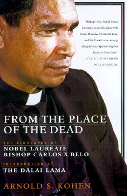 From the Place of the Dead : The Epic Struggles of Bishop Belo of East Timor