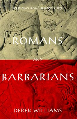 ROMANS AND BARBARIANS Four Views from the Empire's Edge 1st Century AD