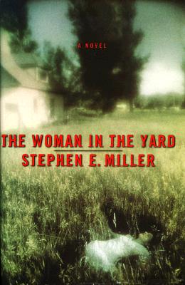 The Woman in the Yard, Miller, Stephen E. The Woman in the Yard, Miller, Stephen E.
