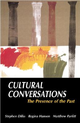 Cultural Conversations: The Presence of the Past