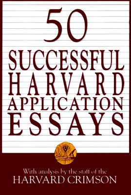 Image for 50 Successful Harvard Application Essays: What Worked for Them Can Help You Get into the College of Your Choice